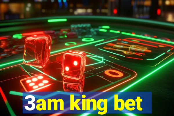 3am king bet